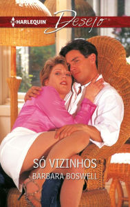 Title: Só vizinhos, Author: Barbara Boswell