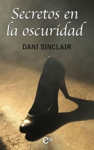 Title: Secretos en la oscuridad, Author: Dani Sinclair