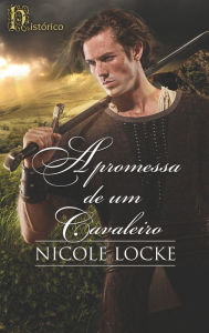 Title: A promessa de um cavaleiro, Author: Nicole Locke