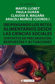 Title: (Re)pensando los retos alimentarios desde las ciencias sociales: Contexto de precarización, respuestas y actuaciones, Author: Marta Llobet