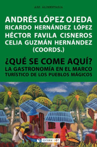 Title: ¿Qué se come aquí?: La gastronomía en el marco turístico de los Pueblos Mágicos, Author: Andrés López Ojeda