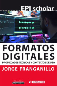Title: Formatos digitales: Propiedades técnicas y contextos de uso, Author: Jorge Franganillo