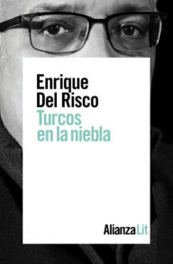 Title: Turcos en la niebla, Author: Enrique Del Risco