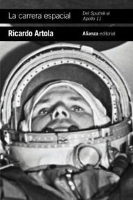 Title: La carrera espacial: Del Sputnik al Apollo 11, Author: Ricardo Artola