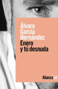 Title: Enero y tú desnuda, Author: Álvaro García Hernández