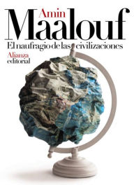 Title: El naufragio de las civilizaciones, Author: Amin Maalouf