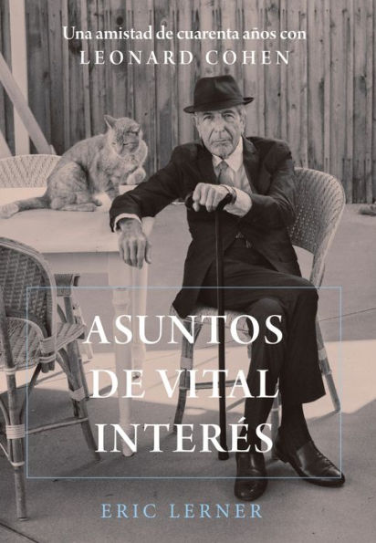 Asuntos de vital interés: Una amistad de cuarenta años con Leonard Cohen