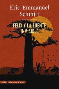 Title: Félix y la fuente invisible (AdN), Author: Eric-Emmanuel Schmitt