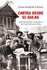 Title: Cartas desde el Gulag: Julián Fuster Ribó, un español en la Unión Soviética de Stalin, Author: Luiza Iordache