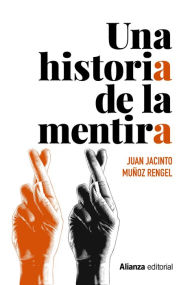 Title: Una historia de la mentira, Author: Juan Jacinto Muñoz Rengel