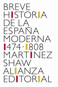 Title: Breve historia de la España Moderna (1474-1808), Author: Carlos Martínez Shaw