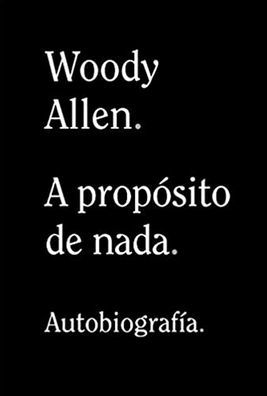 WOODY ALLEN. A PROPOSITO DE NADA