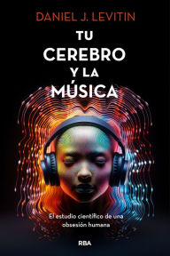 Title: Tu cerebro y la música: El estudio científico de una obsesión humana, Author: Daniel J. Levitin