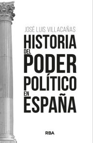 Title: Historia del poder político en España, Author: José Luis Villacañas Berlanga
