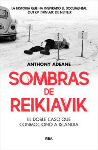 Title: Sombras de Reikiavik: El doble caso que conmocionó a Islandia, Author: Anthony Adeane
