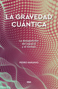 Title: La gravedad cuántica, Author: Pedro Naranjo