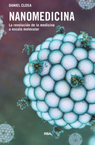 Title: Nanomedicina: La revolución de la medicina a escala molecular, Author: Daniel Closa
