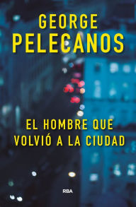 Title: El hombre que volvió a la ciudad, Author: George Pelecanos
