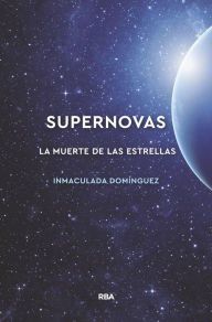Title: Supernovas: La muerte de las estrellas, Author: Inmaculada Domínguez