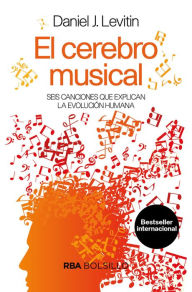 Title: El cerebro musical: Seis canciones que explican la evolución humana, Author: Daniel Levitin