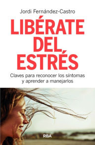 Title: Libérate del estrés: Claves para reconocer los síntomas y aprender a manejarlos, Author: Jordi Fernández-Castro