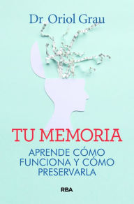 Title: Tu memoria: Aprende cómo funciona y cómo preservarla, Author: Oriol Grau