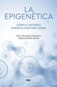 Title: La epigenética: Cómo el entorno modifica nuestros genes, Author: Carlos Romá-Mateo