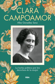 Title: Clara Campoamor: La lucha polÃ­tica por los derechos de la mujer, Author: Alba González