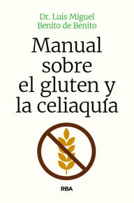 Title: Manual sobre el gluten y la celiaquía, Author: Luis Miguel Benito de Benito