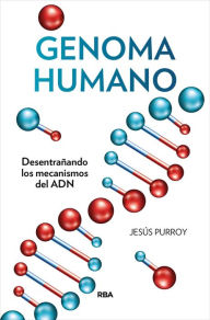 Title: Genoma humano: Desentrañando los mecanismos del ADN, Author: Jesús Purroy