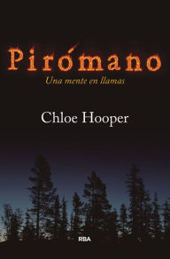 Title: Pirómano: Una mente en llamas, Author: Chloe Hooper