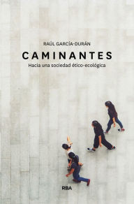 Title: Caminantes: Hacia una sociedad ético-ecológica, Author: Raúl García-Durán