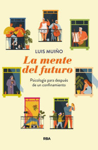 Title: La mente del futuro: Psicología para después de un confinamiento, Author: Luis Muiño