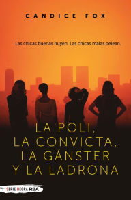 Title: La poli, la convicta, la gánster y la ladrona, Author: Candice Fox