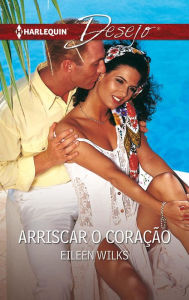 Title: Arriscar o coração, Author: Eileen Wilks