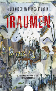 Title: Iraumen, Author: Alexander Martinez Iturria