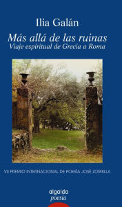 Title: Más allá de las ruinas. Viaje espiritual de Grecia a Roma, Author: Ilia Galán