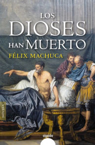 Title: Los dioses han muerto, Author: Félix Machuca