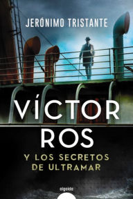 Title: Víctor Ros y los secretos de ultramar, Author: Jerónimo Tristante
