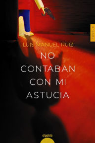 Title: No contaban con mi astucia, Author: Luis Manuel Ruiz