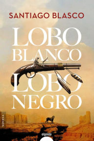 Title: Lobo blanco, lobo negro, Author: Santiago Blasco