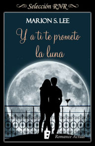 Title: Y a ti te prometo la Luna (Promesas y sueños 2), Author: Marion S. Lee