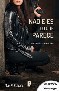 Title: Nadie es lo que parece (Los casos de Marina Altamirano 1), Author: Mar P. Zabala