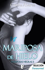 Title: Mariposa de hielo (Mariposas negras 3), Author: Concha Álvarez