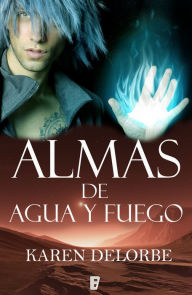 Title: Almas de agua y fuego, Author: Karen Delorbe