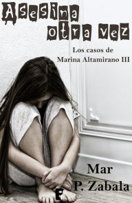 Title: Asesina otra vez (Los casos de Marina Altamirano 3), Author: Mar P. Zabala