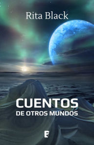 Title: Cuentos de otros mundos, Author: Rita Black