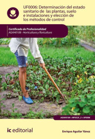 Title: Determinación del estado sanitario de las plantas, suelo e instalaciones y elección de los métodos de control. AGAH0108, Author: Enrique Aguilar Yánez