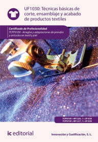 Title: Técnicas básicas de corte, ensamblado y acabado de productos textiles. TCPF0109, Author: S. L. Innovación y Cualificación