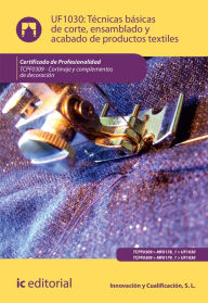 Title: Técnicas básicas de corte, ensamblado y acabado de productos textiles. TCPF0309, Author: S. L. Innovación y Cualificación